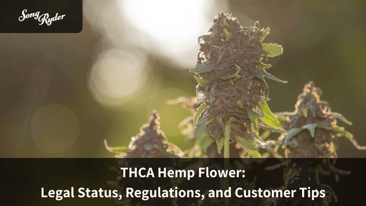 THCA Hemp Flower: Legal Status, Regulations, and Customer Tips - Song Ryder